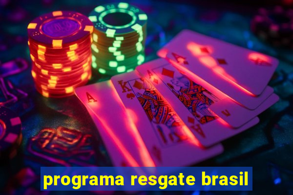 programa resgate brasil